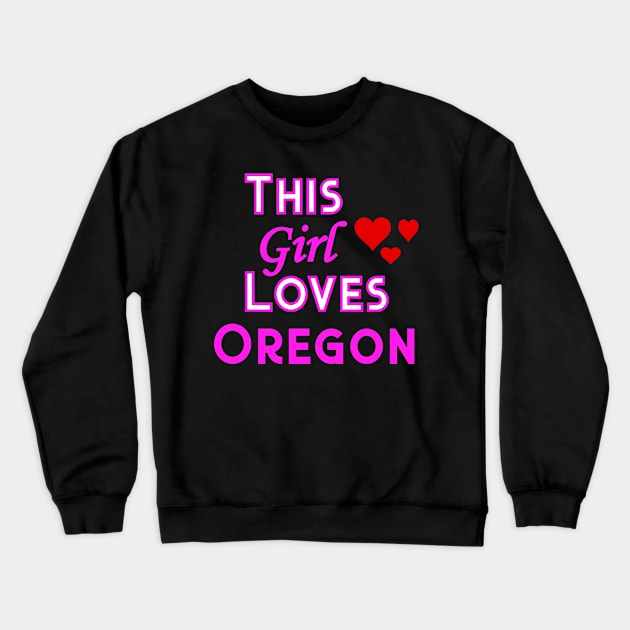 This Girl Loves Oregon Crewneck Sweatshirt by YouthfulGeezer